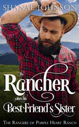 The Rancher takes his Best Friend's Sister de Shanae Johnson