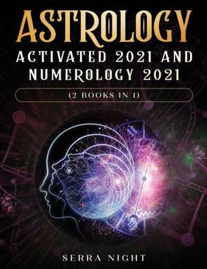 Astrology Activated 2021 AND Numerology 2021 (2 Books IN 1) de Serra Night