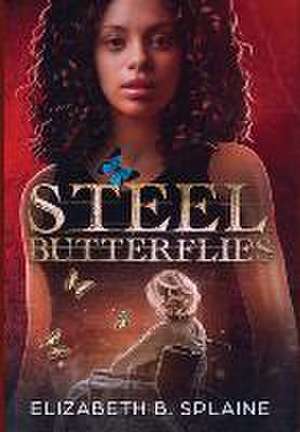 Steel Butterflies de Elizabeth B. Splaine