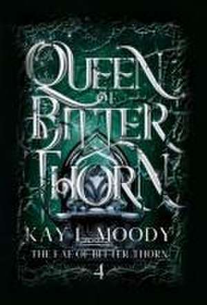 Queen of Bitter Thorn de Kay L Moody