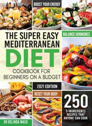 The Super Easy Mediterranean Diet Cookbook for Beginners on a Budget de Belinda Mack