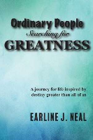 Ordinary People Searching for Greatness de Earline J. Neal