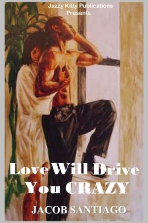 Love Will Drive You Crazy de Jacob Santiago