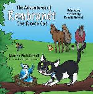 The Adventures of Rembrandt the Tuxedo Cat: Helps Ajay, the Blue Jay, Rebuild His Nest de Marsha Walk Carroll