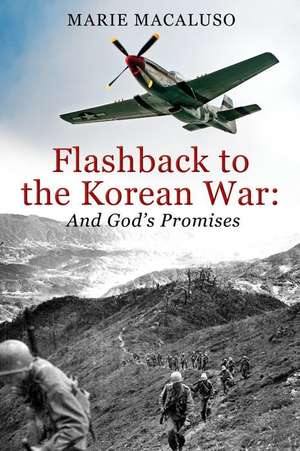 Flashback to the Korean War and God's Promises: Battle After Battle, Miracle After Miracle de Marie Macaluso