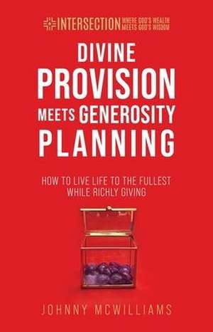 Divine Provision Meets Generosity Planning de Johnny McWilliams