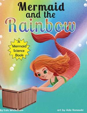 Mermaid and the Rainbow de Lois Wickstrom