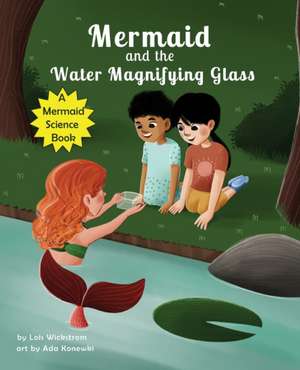 Mermaid and the Water Magnifying Glass de Lois Wickstrom