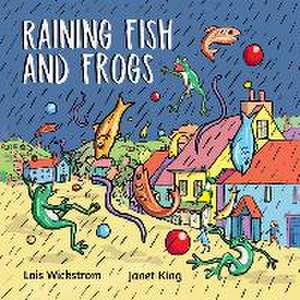 Raining Fish and Frogs de Lois Wickstrom