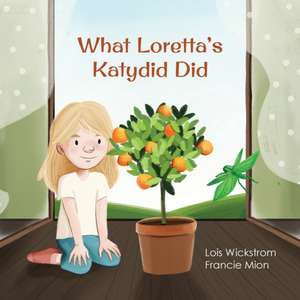 What Loretta's Katydid Did de Lois Wickstrom