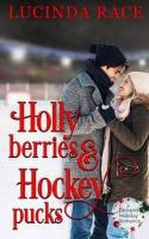 Holly Berries and Hockey Pucks: A Dickens Holiday Romance de Lucinda Race