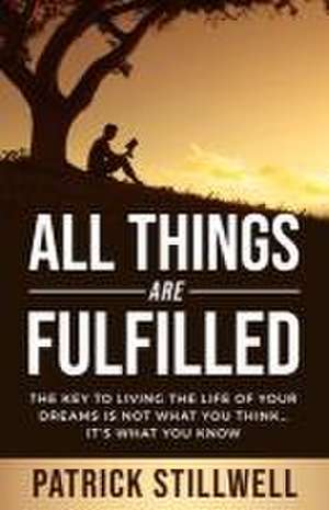 All Things Are Fulfilled de Patrick Stillwell