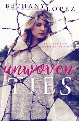 Unwoven Ties de Bethany Lopez