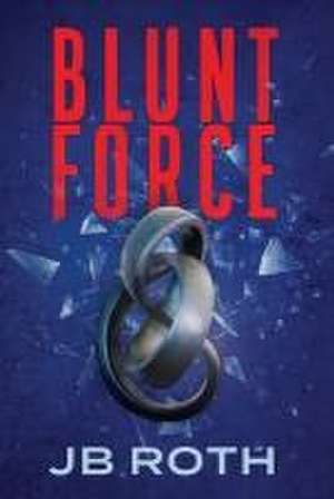 Blunt Force de Jb Roth