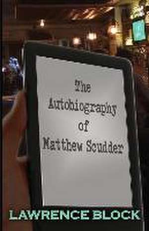 The Autobiography of Matthew Scudder de Lawrence Block