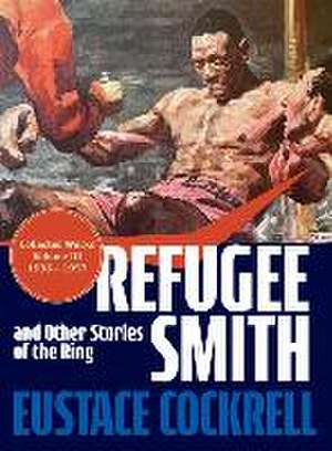 Refugee Smith and Other Stories of the Ring de Eustace Cockrell