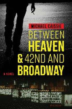 Between Heaven & 42nd and Broadway de Michael Caissie