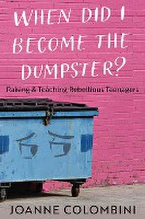 When Did I Become the Dumpster? de Joanne Colombini