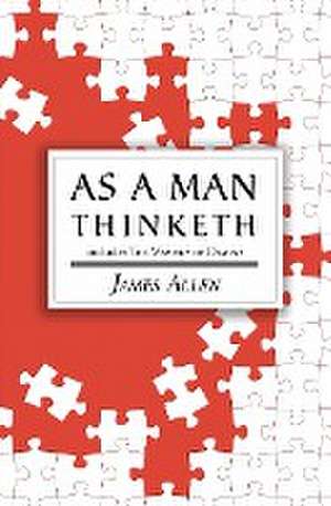 As a Man Thinketh - the Original 1902 Classic (includes the Mastery of Destiny) (Reader's Library Classics) de James Allen