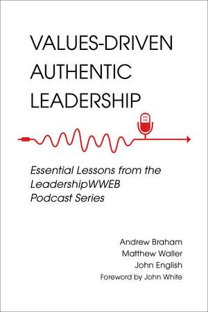 Values-Driven Authentic Leadership: Essential Lessons from the LeadershipWWEB Podcast Series de Andrew Braham