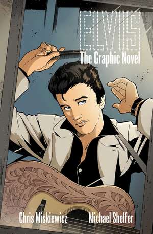 ELVIS ELVIS: THE OFFICIAL GRAPHIC NOVEL (HC) de Chris Miskiewicz