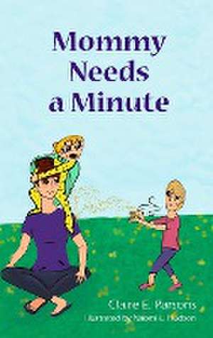 Mommy Needs a Minute de Claire E. Parsons