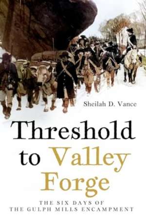 Threshold to Valley Forge de Sheilah D Vance