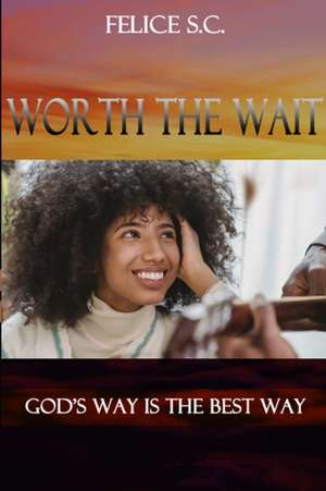 Worth the Wait de Felicia S. C