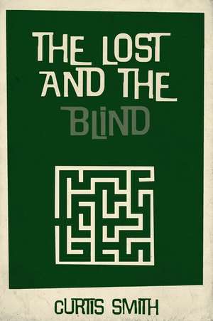 The Lost and the Blind de Curtis Smith