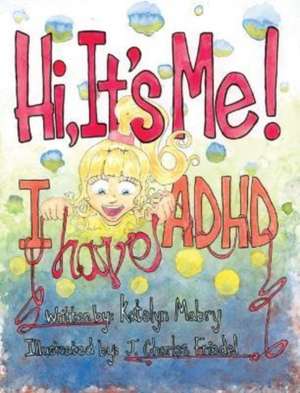 Hi, It's Me I Have ADHD de Katelyn Mabry