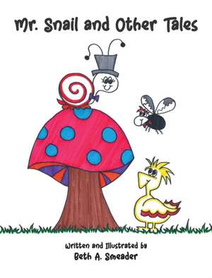 Mr. Snail and Other Tales de Beth A Smeader