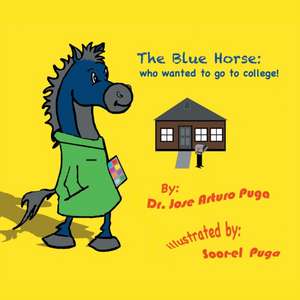 The Blue Horse Who Wanted to Go to College de Jose Arturo Puga