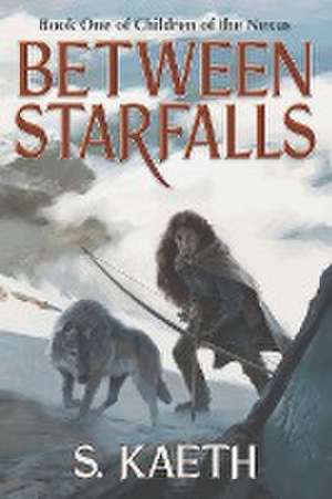 Between Starfalls de S. Kaeth