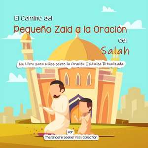 El Camino del Pequeño Zaid a la Oración del Salah de The Sincere Seeker Collection