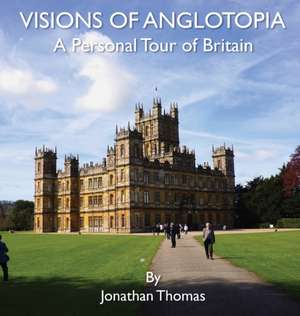 Visions of Anglotopia de Jonathan Thomas