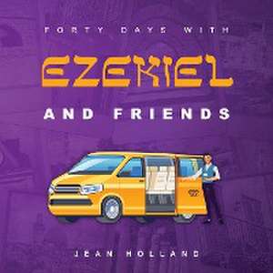 Forty Days with Ezekiel and Friends de Jean Holland