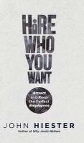 Hire Who You Want de John Hiester