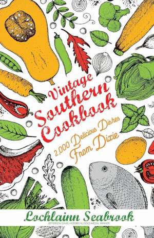 Vintage Southern Cookbook: 2,000 Delicious Dishes From Dixie de Lochlainn Seabrook