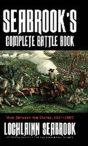 Seabrook's Complete Battle Book: War Between the States, 1861-1865 de Lochlainn Seabrook