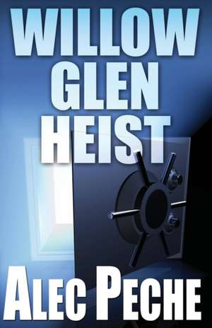 Willow Glen Heist de Alec Peche