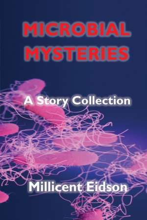 Microbial Mysteries de Millicent Eidson