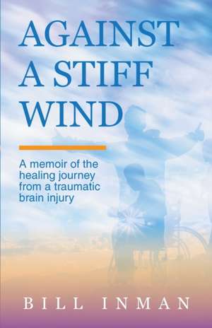 Against A Stiff Wind de Bill Inman