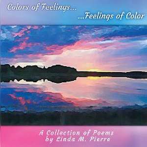 Colors of Feelings...Feelings of Color de Linda M. Pierre