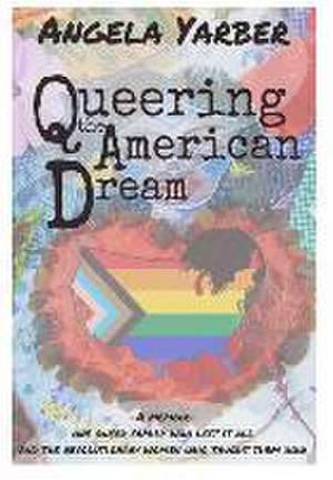 Queering the American Dream de Angela Yarber