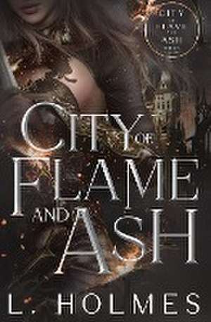 City of Flame and Ash de L. Holmes