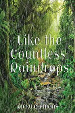 Like the Countless Raindrops de Ricky Clemons