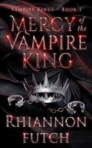 Mercy of the Vampire King de Rhiannon Futch