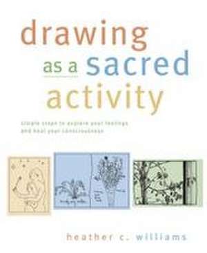 Drawing as a Sacred Activity de Heather Williams