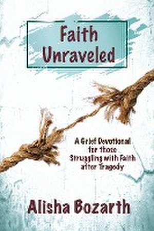 Faith Unraveled de Alisha Bozarth