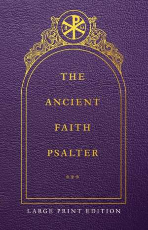 The Ancient Faith Psalter Large Print Edition de Monks of the Orthodox Church